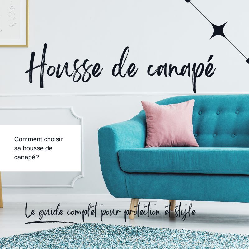 🛡️ Comment Choisir une Housse de Canapé : Le Guide Complet pour Protection et Style
